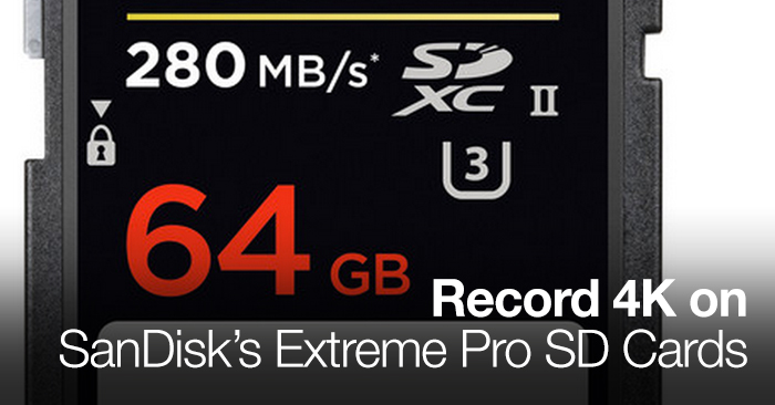Record 4K on SanDisk's Extreme Pro SD Cards - The Beat: A Blog by