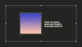 Learn How to Move Anchor Points in Adobe After Effects